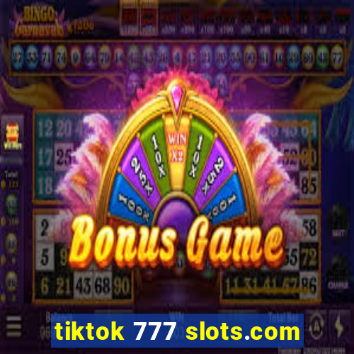 tiktok 777 slots.com