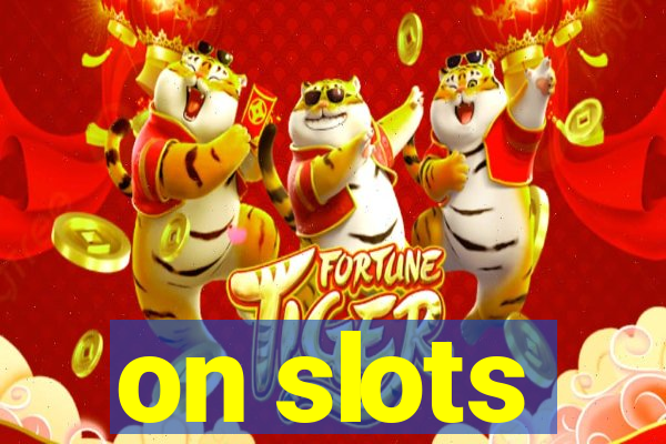 on slots