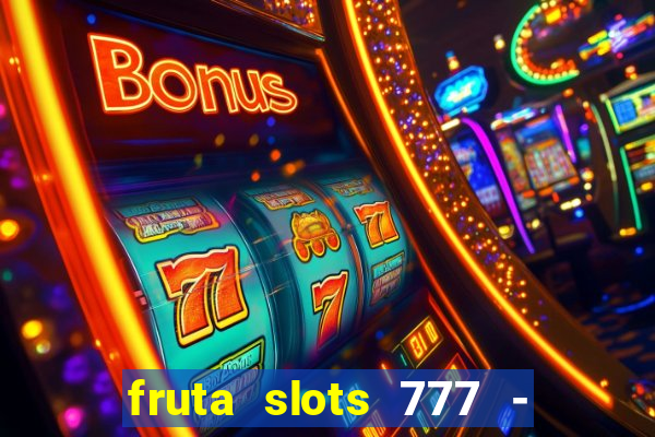 fruta slots 777 - mega jackpot