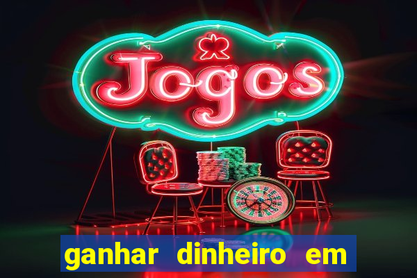 ganhar dinheiro em jogos online