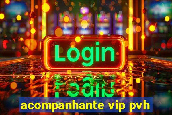 acompanhante vip pvh