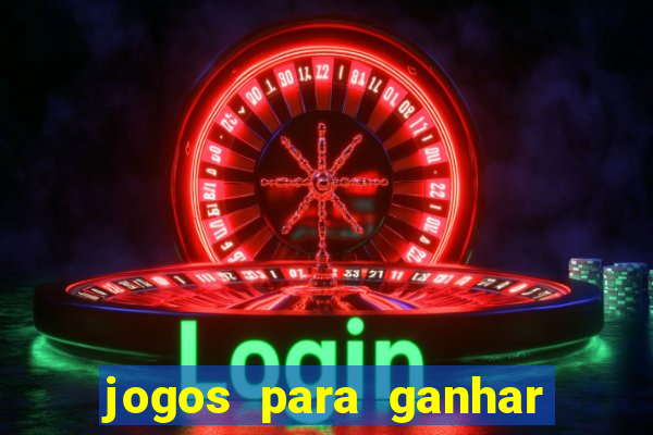 jogos para ganhar dinheiro casino