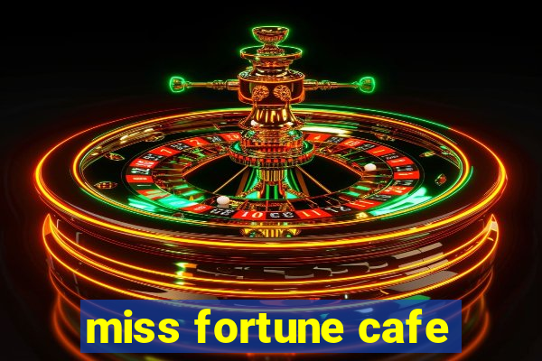 miss fortune cafe