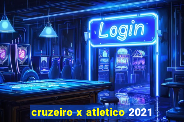 cruzeiro x atletico 2021