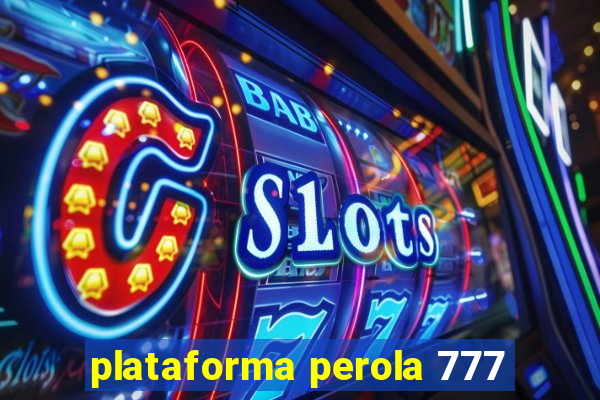 plataforma perola 777