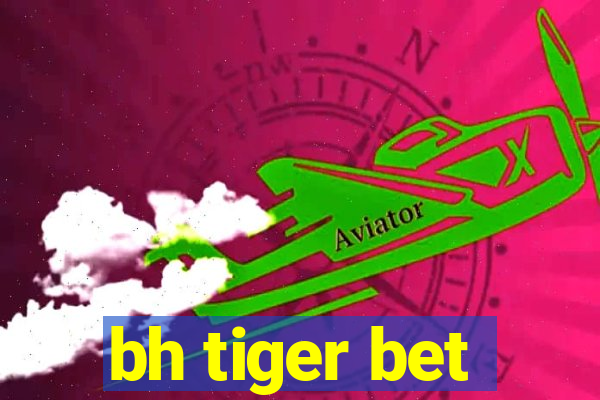 bh tiger bet