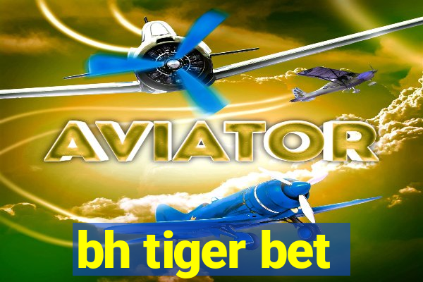 bh tiger bet