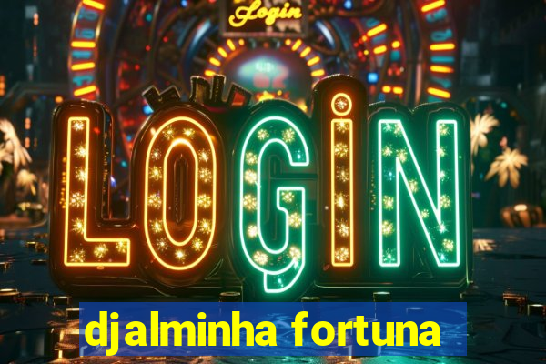 djalminha fortuna