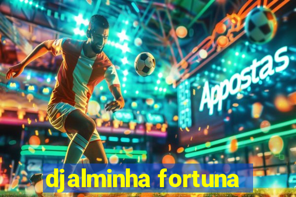 djalminha fortuna