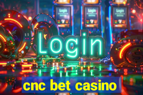 cnc bet casino