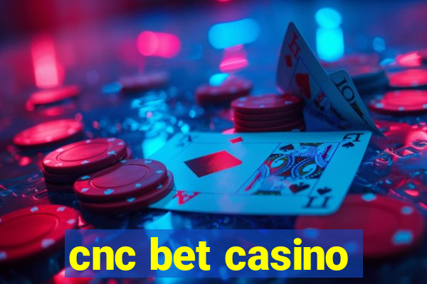 cnc bet casino