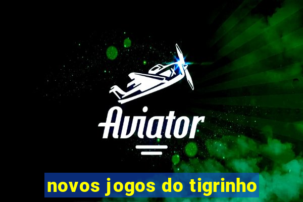 novos jogos do tigrinho