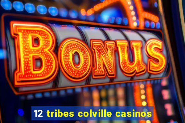 12 tribes colville casinos