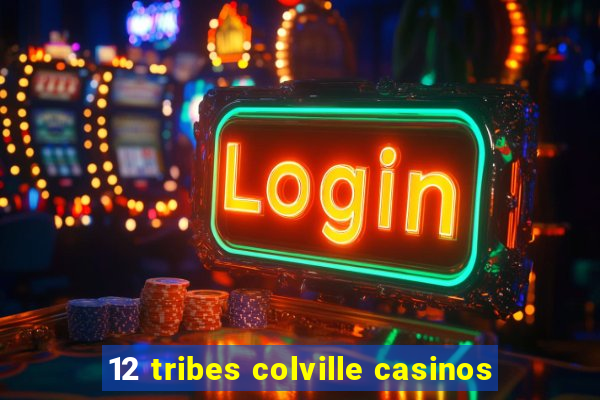 12 tribes colville casinos