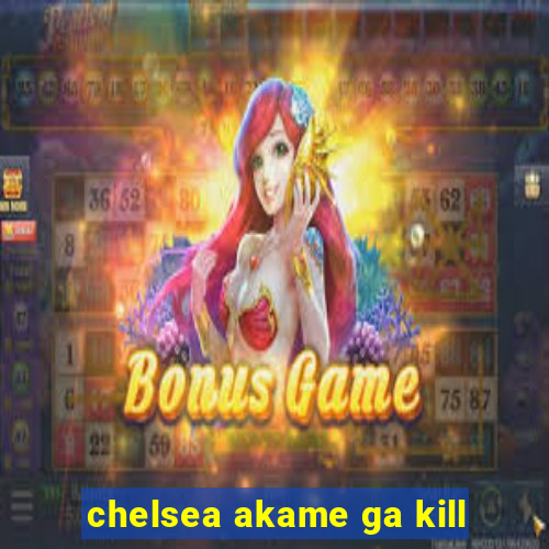 chelsea akame ga kill