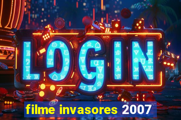 filme invasores 2007