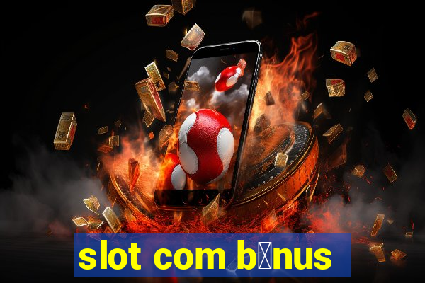 slot com b么nus