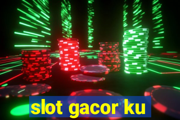 slot gacor ku