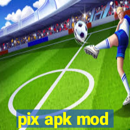 pix apk mod