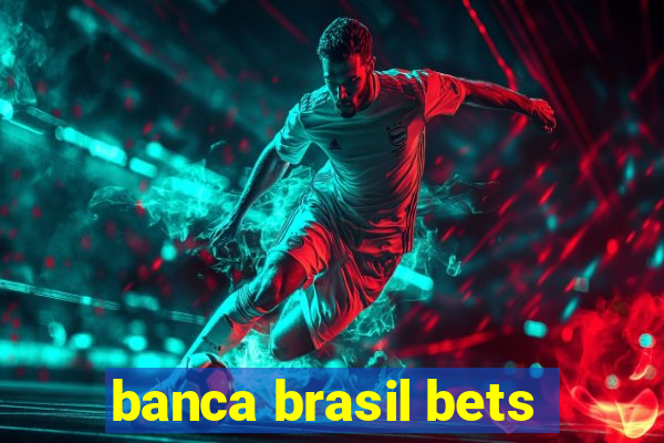 banca brasil bets