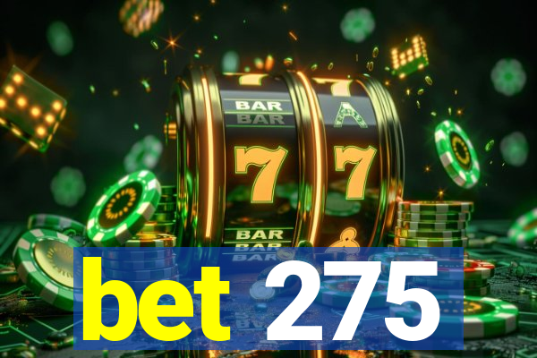 bet 275