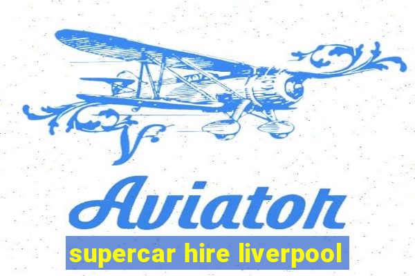 supercar hire liverpool