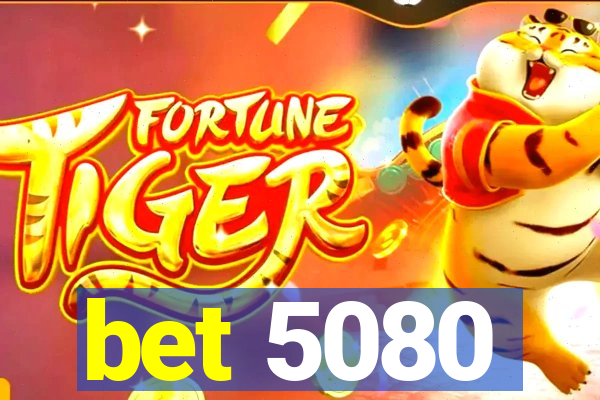 bet 5080