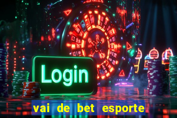 vai de bet esporte da sorte