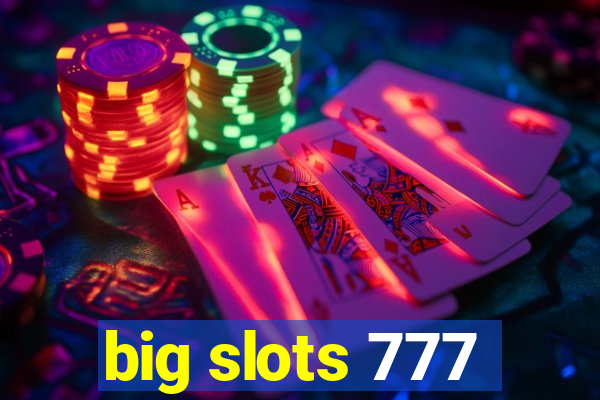 big slots 777