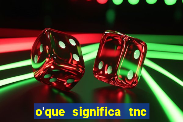 o'que significa tnc na giria