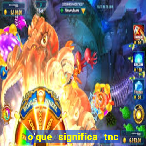 o'que significa tnc na giria