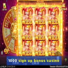 1000 sign up bonus casino