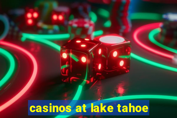 casinos at lake tahoe