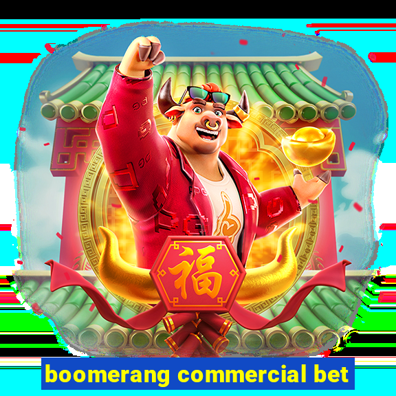 boomerang commercial bet