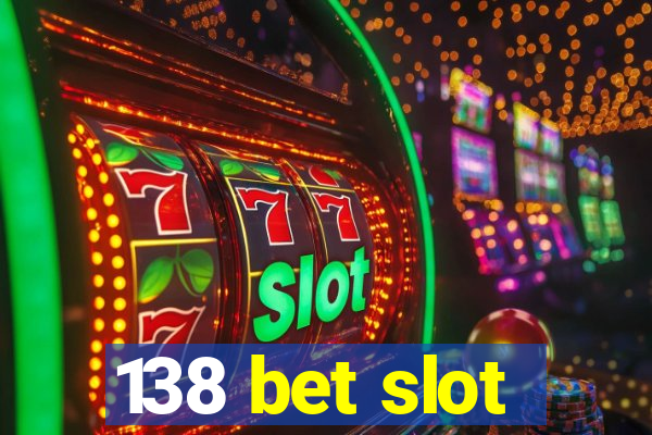 138 bet slot