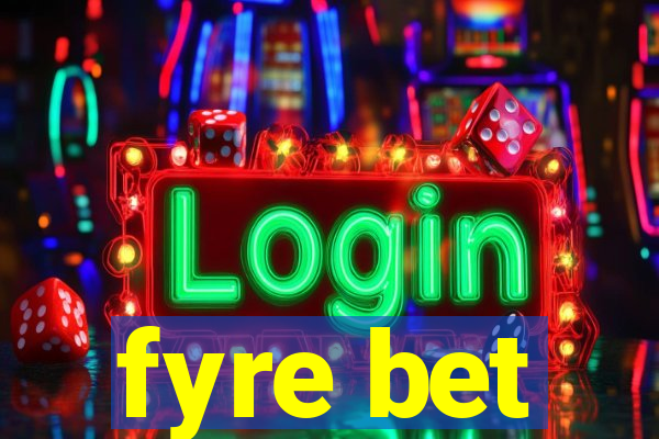 fyre bet