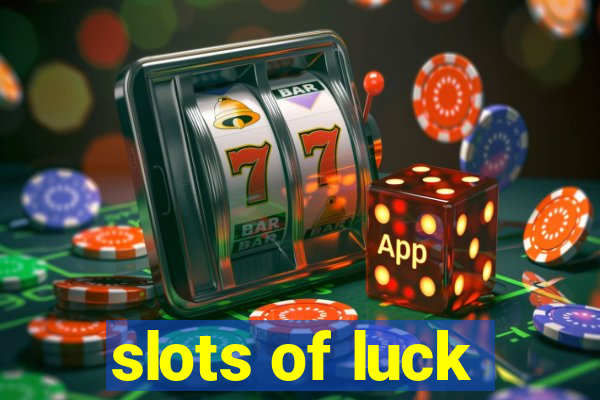 slots of luck