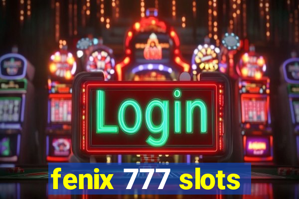 fenix 777 slots