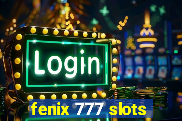 fenix 777 slots