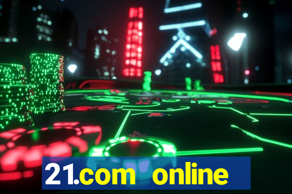 21.com online casino bonus