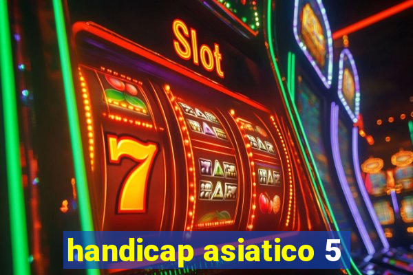 handicap asiatico 5