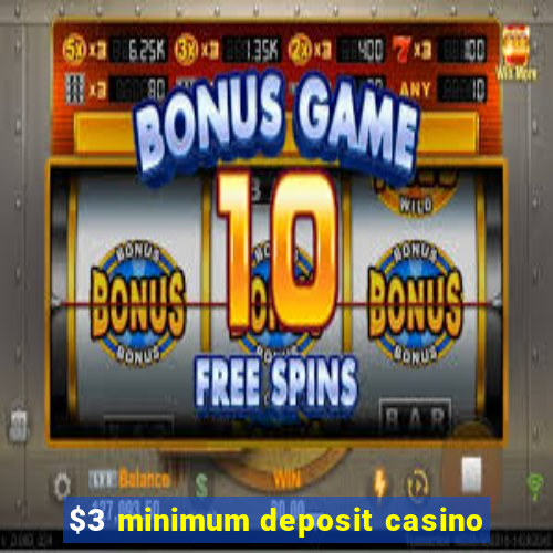 $3 minimum deposit casino