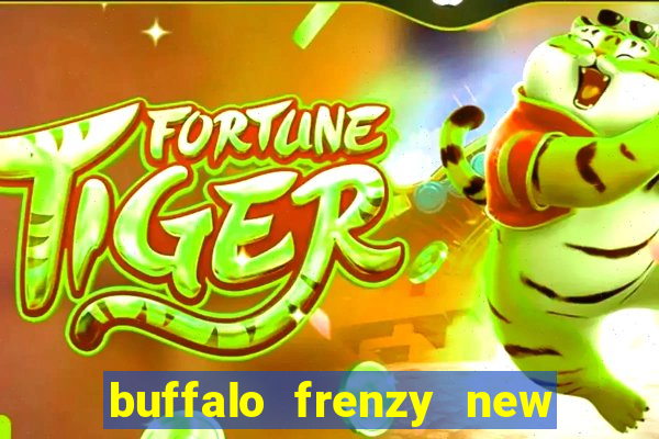 buffalo frenzy new slot game