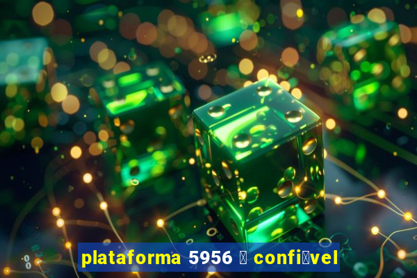 plataforma 5956 茅 confi谩vel