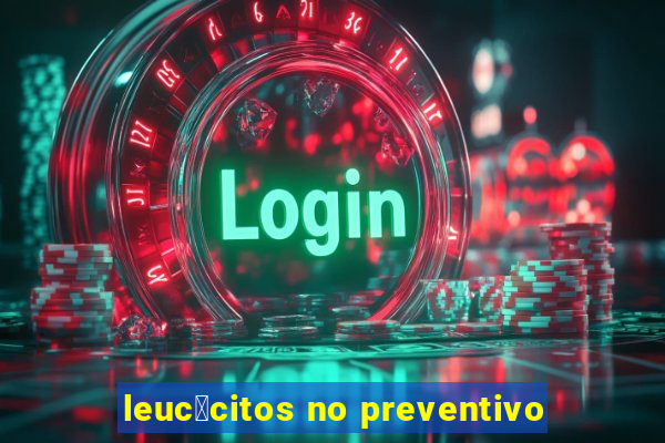 leuc贸citos no preventivo