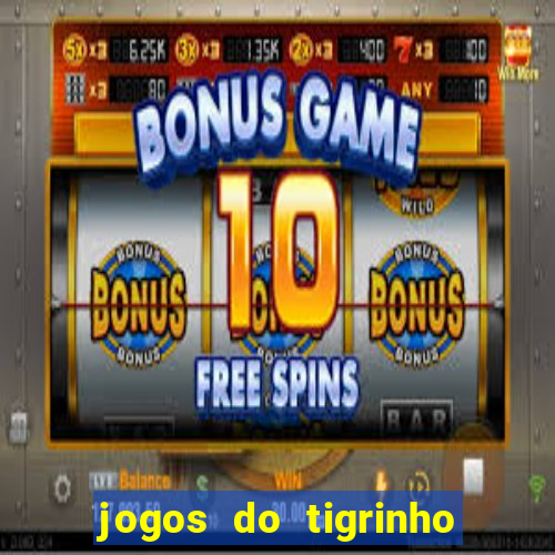 jogos do tigrinho que ganha dinheiro