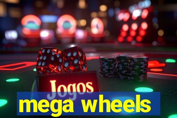 mega wheels