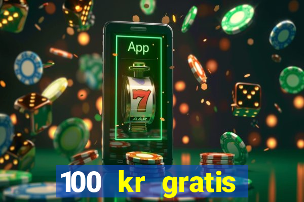 100 kr gratis casino uten innskudd