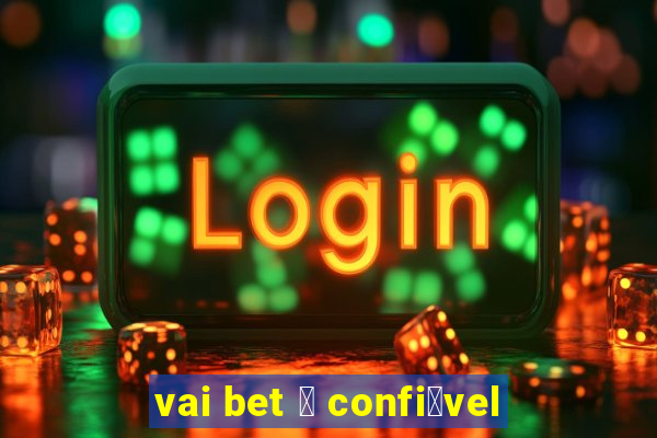 vai bet 茅 confi谩vel