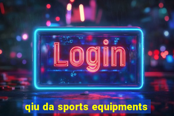 qiu da sports equipments